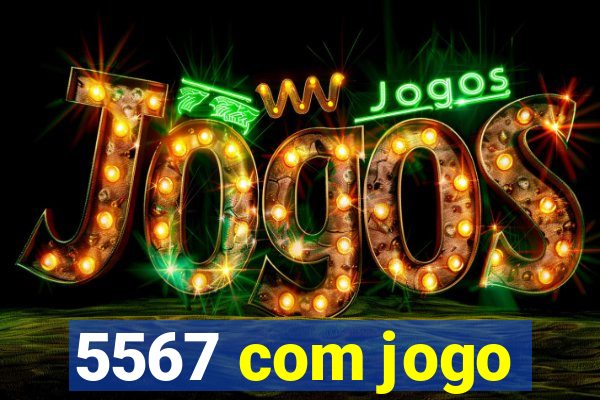 5567 com jogo